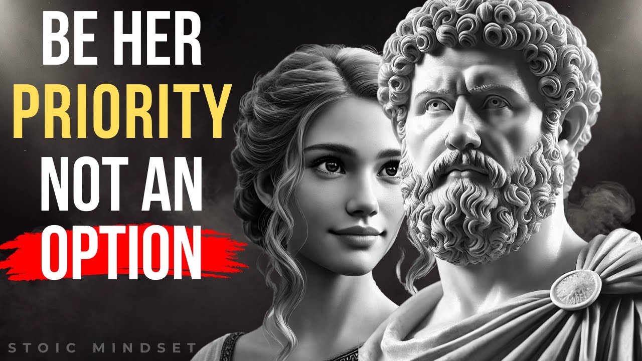 How to Be Her PRIORITY, NOT An Option | Stoicism | Stoic Mindset