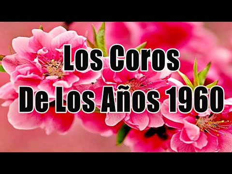 Los Coros De Los Años 1960 - Coritos Antiguos Bonitos Para Gozarse En La Presencia De Dios