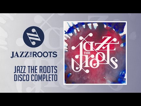 Jazz The Roots - Jazz The Roots (Disco Completo HQ)