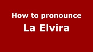 How to pronounce La Elvira