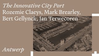 The Innovative City Port: Rozemie Claeys, Mark Brearley, Bert Gellynck & Jan Terwecoren