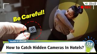 How to Catch Hidden Cameras In Hotels?