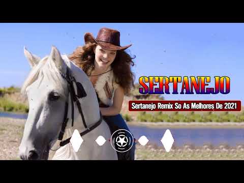 Top Sertanejo Remix 2021 - Musicas Top 2021 Remix Sertanejo -  Sertanejo remix 2021