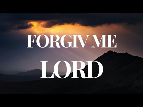 FORGIVE ME LORD