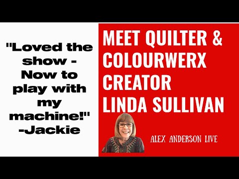 Alex Anderson LIVE - Meet Linda Sullivan of Colourwerx