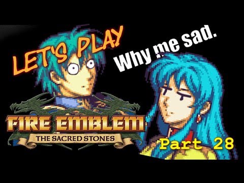 Let's Play Fire Emblem: The Sacred Stones PT28 - Why Me Sad[Ch. 15 2/2]