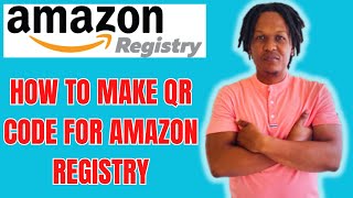 HOW TO MAKE QR CODE FOR AMAZON REGISTRY 2024