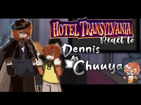 — Hotel Transylvania react to Dennis as Chuuya || Soukoku || 2.0x speed || (1/5) || 