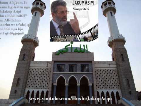 '' Sinqeriteti 2 '' Hoxhë:Jakup Asipi (Allahu e mëshiroftë!)