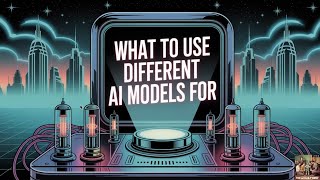 What to Use Different AI Models For