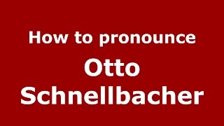 How to pronounce Otto Schnellbacher