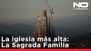 La Sagrada Familia se convierte en la iglesia más alta del mundo