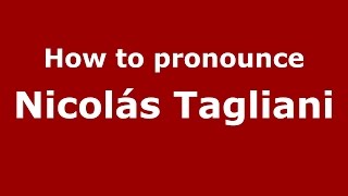 How to pronounce Nicolás Tagliani
