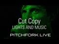 Cut Copy - Lights and Music - Pitchfork Live
