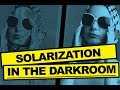 DARKROOM PHOTOGRAPHY PROCESS - SOLARIZATION