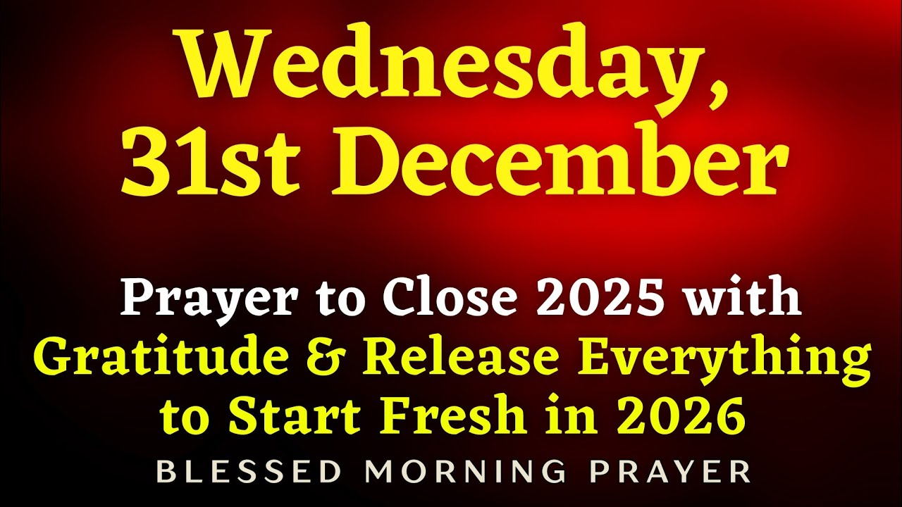 December 31st | Prayer to Close 2025 with Gratitude & Release Everything to Start Fresh in 2026