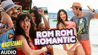 Rom Rom Romantic Full Song (Audio) | Mastizaade | Sunny Leone, Tusshar Kapoor, Ritesh Deshmukh