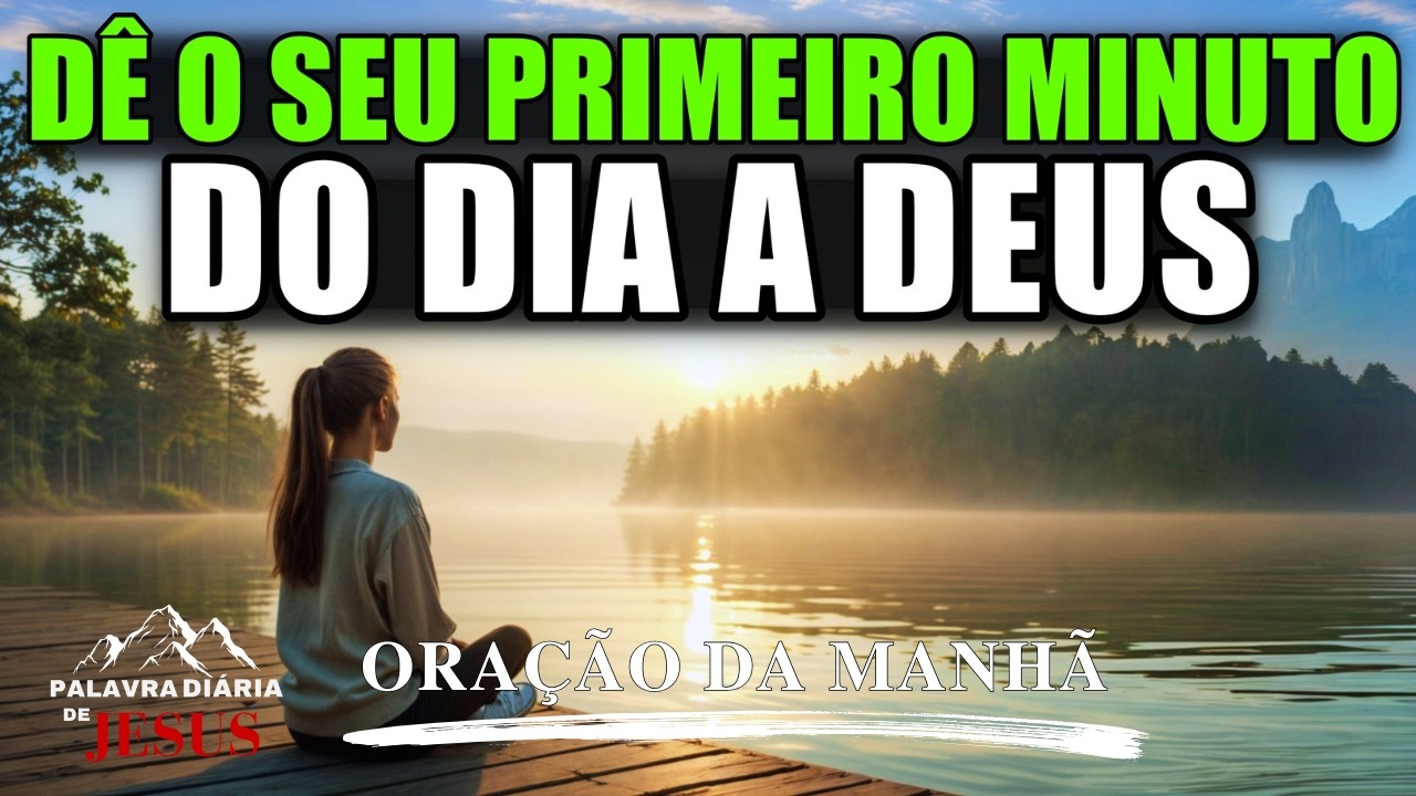 Não Comece Seu Dia sem Esta Oração, Conecte-se com Deus HOJE | Oração da Manhã | A PALAVRA DO DIA