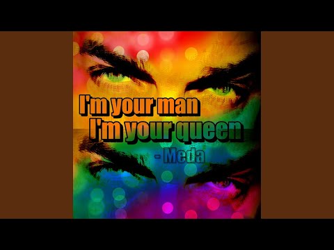 I'm your man, I'm your queen