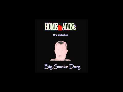 Big Smoke Darg & Mr V "Home Alone"