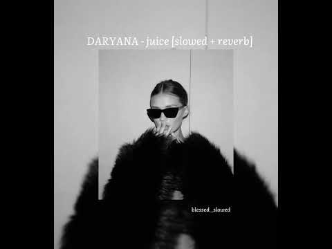 Daryana - juice [slowed + reverb]