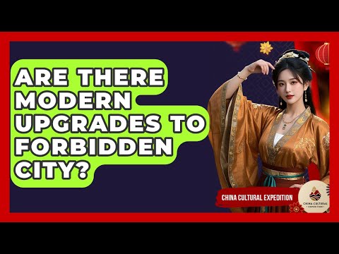 Are There Modern Upgrades To Forbidden City? - China Cultural Expedition