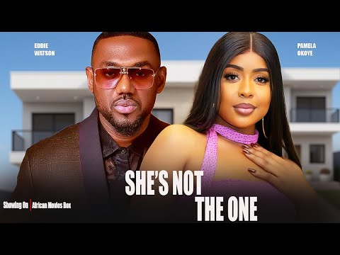 SHE IS NOT THE ONE - EDDIE WATSON, PAMELA OKOYE- Nigerian Movies 2025 Latest Full Movies