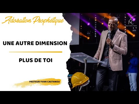 UNE AUTRE DIMENSION (Sion ft Dena Mwana)/PLUS DE TOI | Adoration prophétique - Pasteur Yvan Castanou
