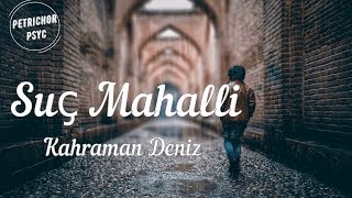 Kahraman Deniz – Suç Mahalli (Şarkı Sözü/Lyrics) HD