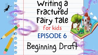 Writing a Fractured Fairy Tale For Kids - Episode 6:  Beginning Draft