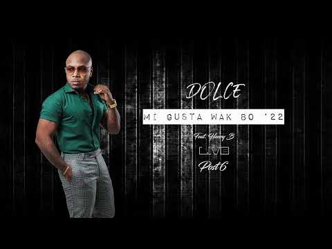 Dolce - Mi Gusta Wak Bo (Live) "22 X Henry B