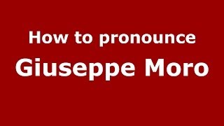 How to pronounce Giuseppe Moro
