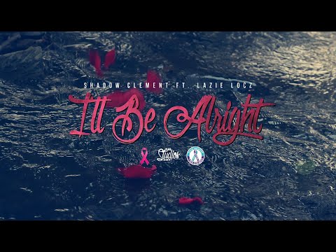 Shadow Clement Ft. Lazie Locz - I'll Be Alright (Official Video)