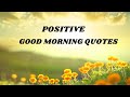POSITIVE GOOD MORNING QUOTES START YOUR DAY WITH POSITIVE VIBES