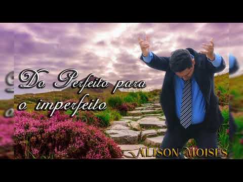 Do Perfeito Para O Imperfeito - Alison Moisés