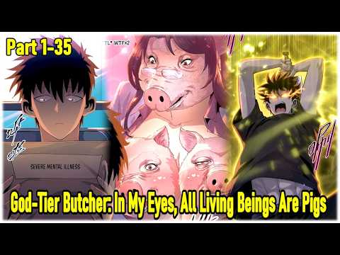 Part 1-35 : In My Eyes, Everyone's a Pig — and I'm a God-Tier Butcher