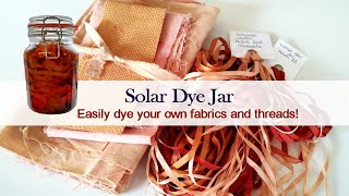Make a Solar Dye Jar and easily dye your own embroidery fabrics and threads with natural materials!