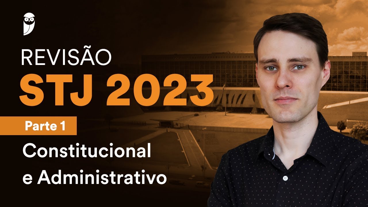 Informativo Estratégico: Revisão STJ 2023 - Parte 1 - Constitucional e Administrativo