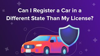 Can I Register a Car in a Different State Than My License?