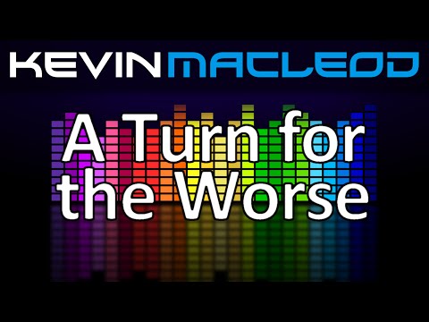 Kevin MacLeod: A Turn for the Worse
