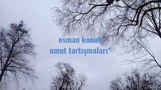 osman konuk - umut tartışmaları (mırıldanan: alper gemici)
