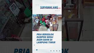 Aksi Pria Bergolok Rampok Gerai Agen Bank di Lampung Timur, Aksinya Terekam CCTV