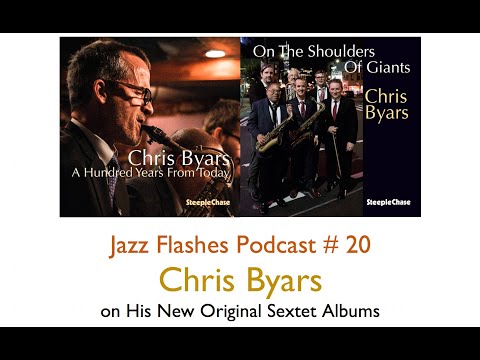 Jazz Flashes Podcast # 20 - Chris Byars on His New Original Sextet Albums