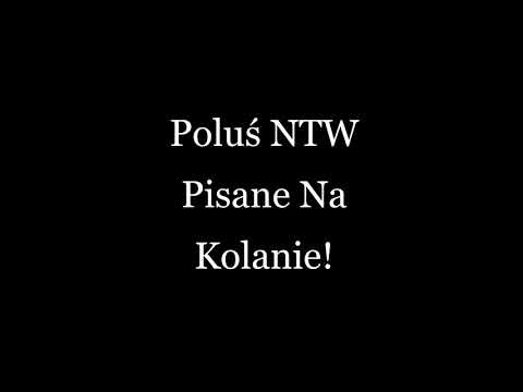 Poluś NTW - Pisane na kolanie!