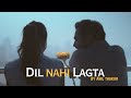 Dil Nahi Lagta Anil Thakur Ft Jyoti Girdhani Mrik Prince Prabjyot Official Music Video