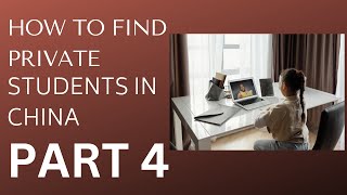 HOW TO FIND PRIVATE STUDENTS IN CHINA PART 4| TEACH ENGLISH ONLINE| TEFL