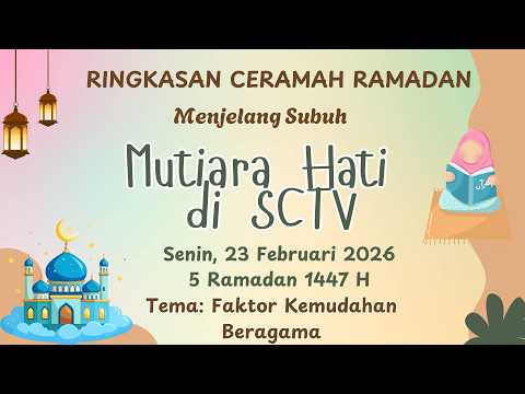 Rangkuman Ceramah Ramadhan 23 Februari 2026 | Ringkasan Ceramah Mutiara Hati SCTV