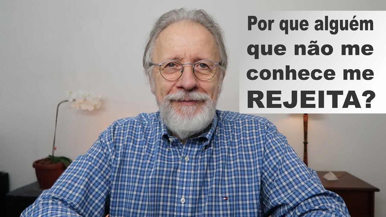 Por que alguém que não me conhece me rejeita?