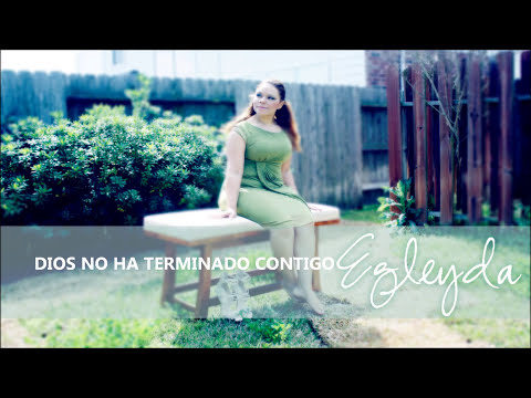 @Egleyda | Egleyda Belliard - Dios No Ha Terminado Contigo | #VideoLetras