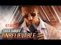 Unbelievable Tiger Shroff Song Whatsapp Status